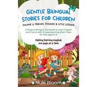 GENTLE BILINGUAL STORIES FOR CHILDREN: Volume 2: Friends, Feelings & Little Lessons (English & French)