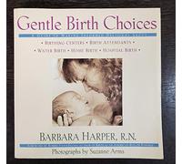 Gentle Birth Choices: A Guide to Making Informed Decisions