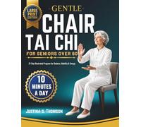 Gentle Chair Tai chi for Seniors Over 60: Step-by-Step Illustrated 21-Day Program to Improve Balance, Ease Joint Stiffness, and Move with Confidence - ... Modifications and Daily Progress Tracker.
