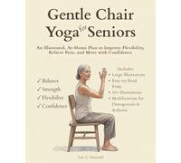 Gentle Chair Yoga for Seniors: An Illustrated, At Home Plan to Improve Flexibility, Relieve Pain, and move with Confidence