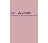 Gentle Chaos: A Ridiculously Honest Notebook for Real-Life Feelings 120 lined pages for scribbling your thoughts, tracking tiny joys, and laughing ... A perfect gift for coworkers, moms, friends.