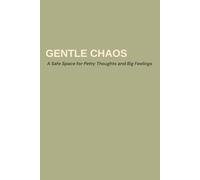 Gentle Chaos: A Ridiculously Honest Notebook for Real-Life Feelings 120 lined pages for scribbling your thoughts, tracking tiny joys, and laughing ... A perfect gift for coworkers, moms, friends.