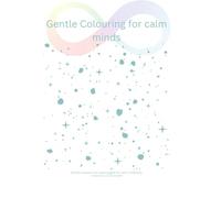 Gentle Colouring for Calm Minds: Simple shapes and quiet pages for calm creativity