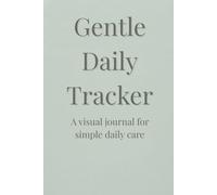 Gentle Daily Tracker: A Calm Daily Log for Simple Routines, Self-Care and Intentional Living