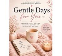 Gentle Days: A Comfort & Activity Book for Endometriosis - Self Care, Pain Management, Journaling & Calming Activities for Flare Days