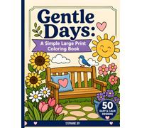 Gentle Days: A Simple Large Print Coloring Book: 50 Simple Bold Illustrations for Seniors with Dementia to Reduce Anxiety, Encourage Focus, and Bring Comfort to Seniors and Loved Ones