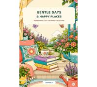 GENTLE DAYS & HAPPY PLACES: A BEAUTIFUL COZY COLORING COLLECTION