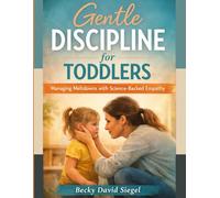 Gentle Discipline for Toddlers: Managing Meltdowns with Science-Backed Empathy