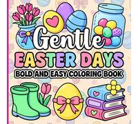 Gentle Easter Days: A Bold and Easy Coloring Book for Calm, Cozy Spring Moments with Simple, Relaxing Easter Designs for Adults and Teens