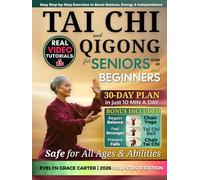 Gentle & Easy Tai Chi & Qigong for Seniors Over 60 and Beginners: Step-by-step illustrated guide with adaptable exercises and a 30-day plan to feel younger and independent in just 10 minutes a day!