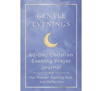 Gentle Evenings: 60-Day Christian Evening Prayer Journal for Women: Guided Scripture, Journaling, and Gratitude to Reduce Anxiety, Improve Sleep, and Reflect at Night (KJV) (The Gentle Series)