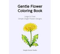 Gentle Flower Coloring Book: Large & Clear · Simple Single Flower Designs (Simple Nature Coloring Book for Seniors)