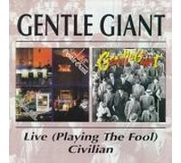 Gentle Giant - Playing the Fool: The Official Live/Civilian