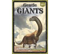 Gentle Giants Dinosaur Crossword Puzzles: Crossword Puzzles with Easy to Read about the Brachiosaurus, Diplodocus, Herbivores and More | 6x9 inches, ... Puzzle Enthusiasts (Dinosaur Collection)