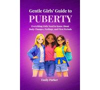 Gentle Girls’ Guide to Puberty: Everything Girls Need to Know About Body Changes, Feelings, and First Periods