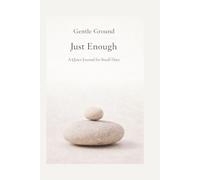 Gentle Ground: Just Enough: A Quiet Journal for Small Days