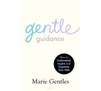 Gentle Guidance : An essential guide for raising resilient and happy children by the UK's leading child behavioural expert