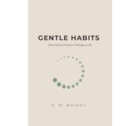 Gentle Habits: How Small Actions, Self-Respect, and Soft Discipline Create Lasting Change