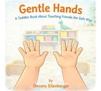 Gentle Hands: A Toddler Book About Touching Friends The Safe Way (Learning Together in Toddlerhood)