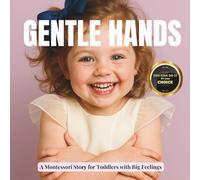 Gentle Hands for Toddlers: A real photo Montessori book that teaches kind touch and emotional control: 8 (Little Heart, Big Feelings)