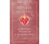 Gentle Healing: A Christian Journal for a Wounded Heart: A Guided Devotional Prayer Journal for Women Walking Through Grief, Loss, and Emotional Healing (The Gentle Series)