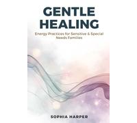 Gentle Healing Energy : Practices for Sensitive & Special Needs Families