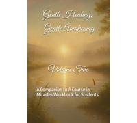 Gentle Healing, Gentle Awakening, Volume Two: A Companion to A Course in Miracles Workbook for Students
