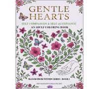 GENTLE HEARTS: Self-Compassion & Self-Acceptance (Bloom From Within: A Transformative Coloring Collection for Healing & Self-Discovery)
