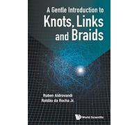 Gentle Introduction To Knots, Links And Braids, A