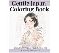 Gentle Japan Coloring Book: Beautiful Kimono, Peaceful Scenes & Hidden Lucky Cats