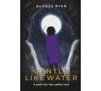 Gentle Like Water: a path for the selful soul