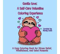 Gentle Love: A Self-Care Valentine Coloring Experience: A Cozy Coloring Book for Stress Relief, Mindfulness, and Quiet Moments