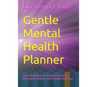 Gentle Mental Health Planner: Your Mind Matters: A Guided Space for Reflection, Healing, and Everyday Self-Care