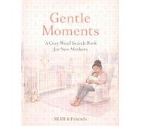 Gentle Moments: A Cozy Word Search Book for New Mothers (The Gentle Calm Word Search Series)