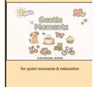 Gentle Moments: A Simple and Easy Coloring Book for Seniors: 45 Bold and Easy Designs for Relaxation, Memory Care, and Stress Relief