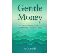 Gentle Money: A Compassionate Guide to Overcoming Financial Stress
