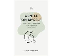 Gentle on Myself: Daily Affirmations for Anxious Thinkers (The Essential Peace Collection)