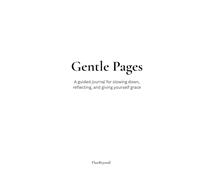 Gentle Pages: A guided journal for slowing down, reflecting, and giving yourself grace