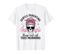 Gentle Parenting Drop Out Est This Morning Mothers Day Mom T-Shirt