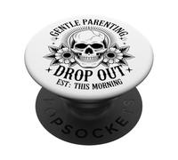 Gentle Parenting Drop Out Sarcastic Parent Mom Dad Humor PopSockets Adhesive PopGrip