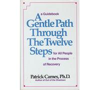 Gentle Path Through the Twelve Steps: A Guidebook for All People in the Process of Recovery