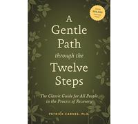 Gentle Path Through The Twelve Steps A: The Classic Guide for All People in the