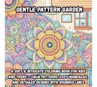 Gentle Pattern Garden: A Soft & Intricate Coloring Book for Kids and Teens - Calm Patterns, Cozy Mandalas, and Detailed Designs with Rounded Lines