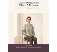 Gentle Postpartum Fitness & Recovery: The 12-Week Low-Impact Plan Using Chair Movements, Breathing Techniques, and Core Stabilization for New Mothers