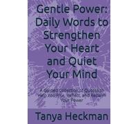 Gentle Power: Daily Words to Strengthen Your Heart and Quiet Your Mind: A Guided Collection of Quotes to Help You Rise, Reflect, and Reclaim Your Power