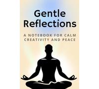 Gentle Reflections: A Notebook for Calm, Creativity, and Peace