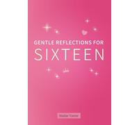 Gentle Reflections for Sixteen: A Soft Companion for Teen Girls Navigating Feelings, Friendships, and Growing Up