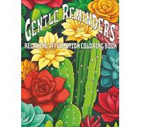 Gentle Reminders: An uplifting affirmation coloring book that blends empowering words with beautiful artwork to inspire mindfulness, self-love, and inner peace with every page you color.