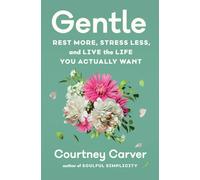 Gentle : Rest More, Stress Less, and Live the Life You Actually Want