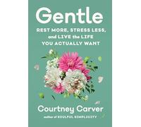 Gentle: Rest More, Stress Less, and Live the Life You Actually Want